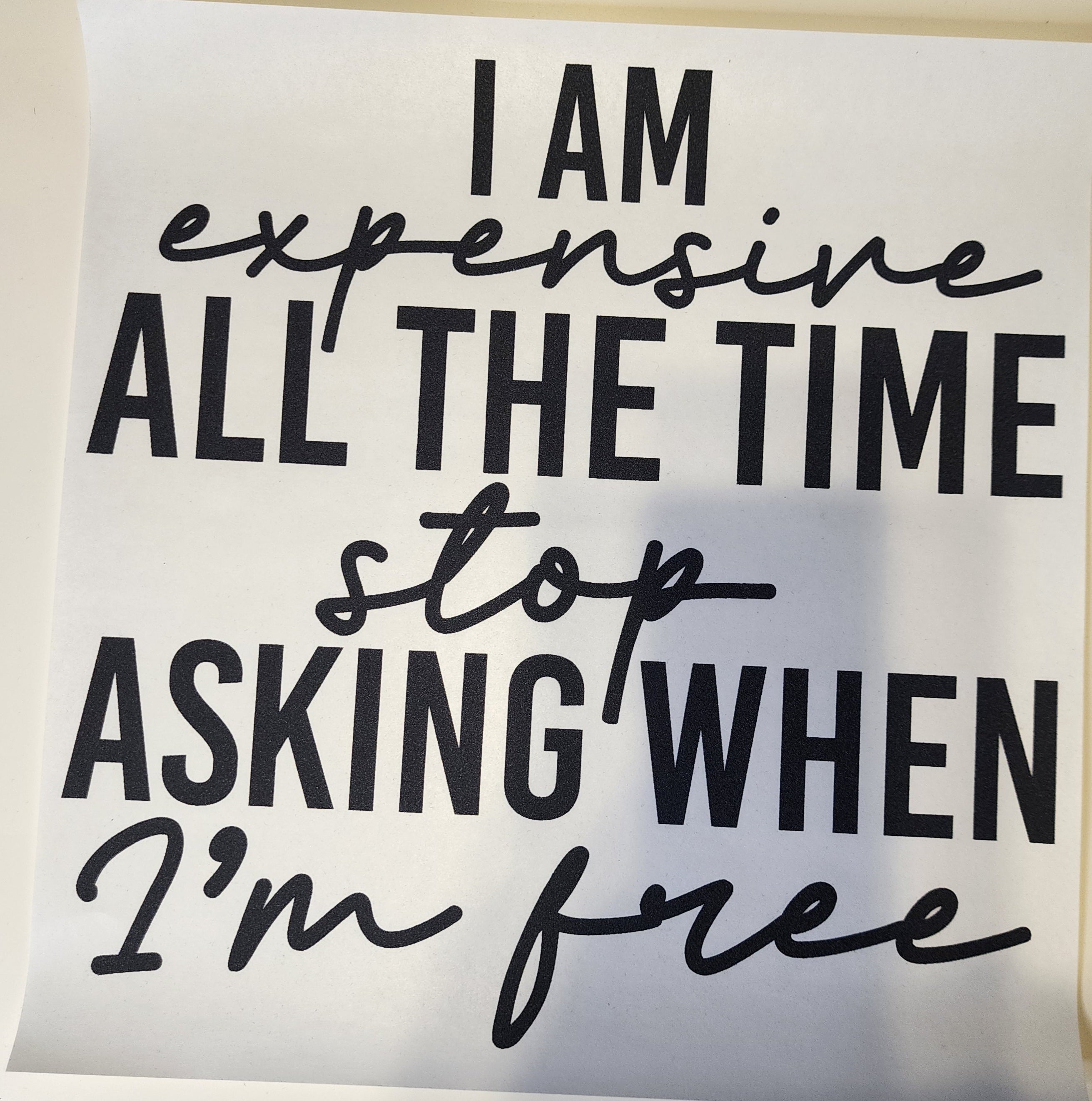 I am expensive all the time stop asking when I'm free