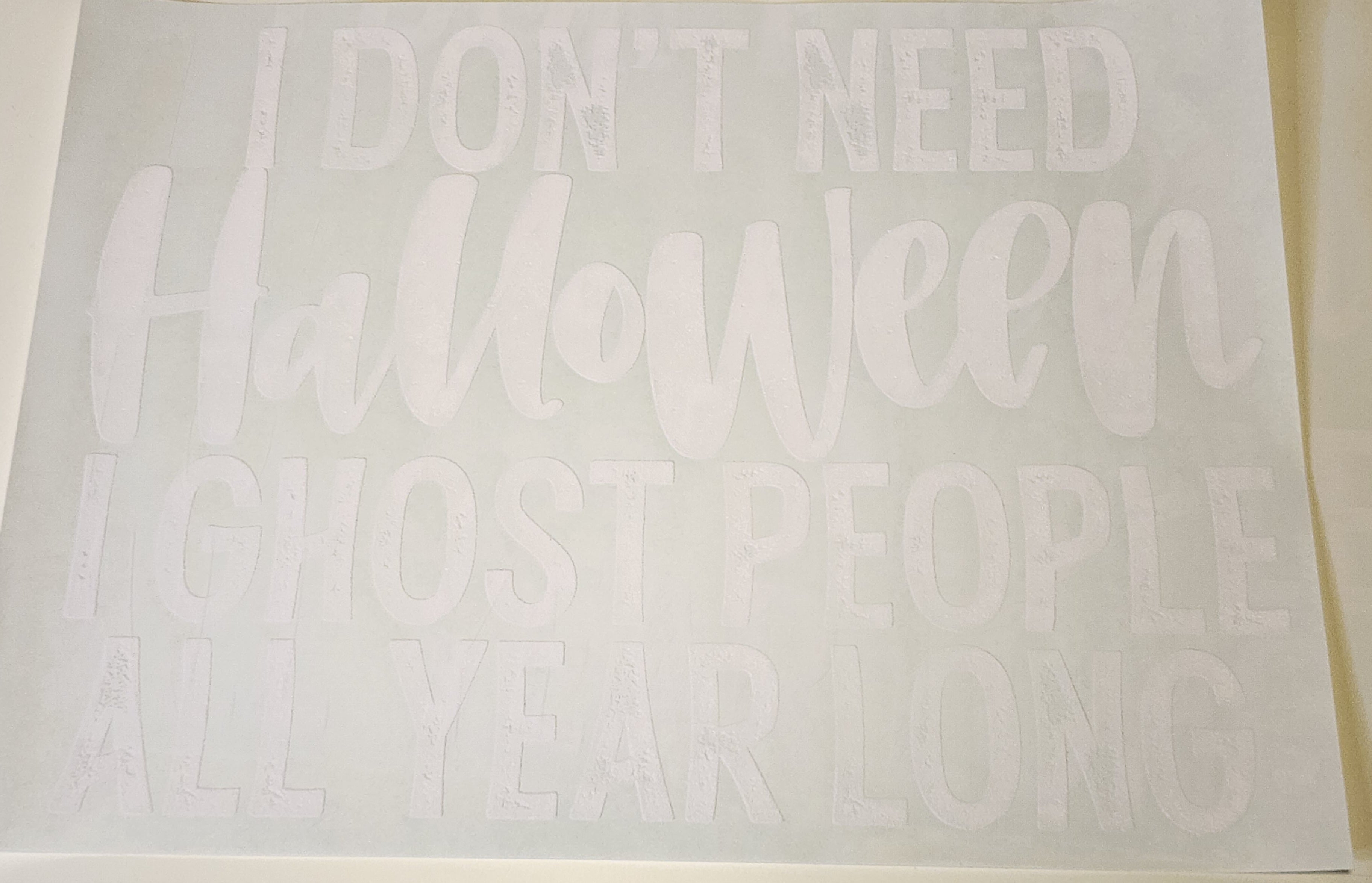 I don't need Halloween I Ghost people all year long