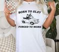 Born to Slay Forced to Work