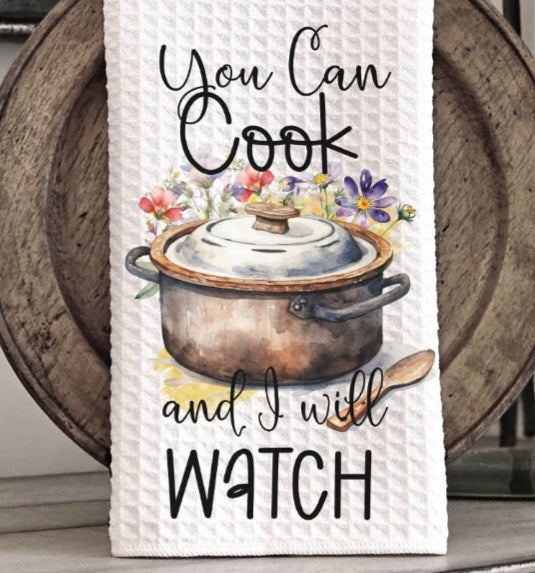 You can cook and I will watch. Tea Towel