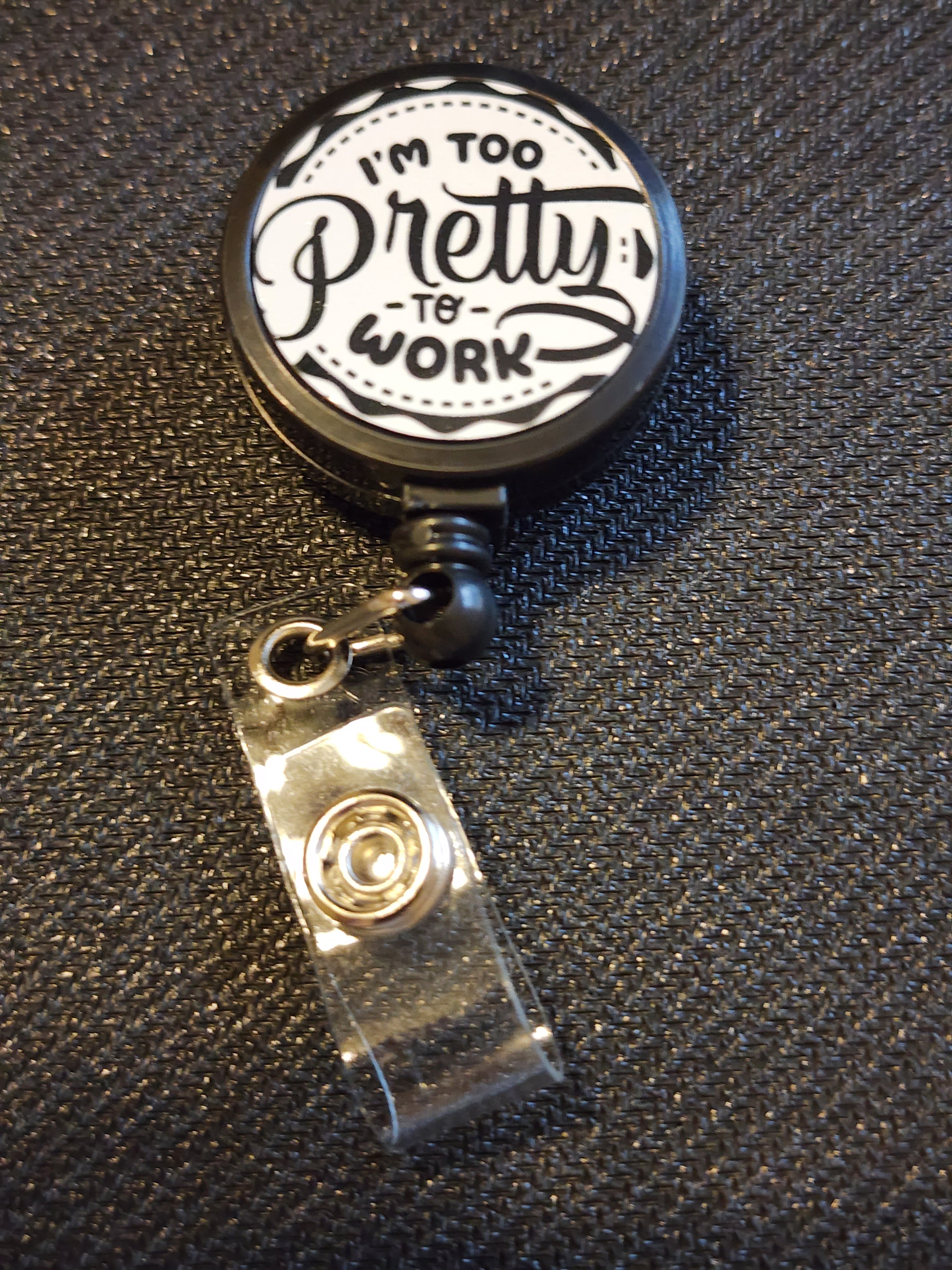 I'm too pretty to work Badge Reel